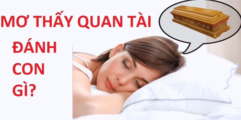 Đánh con gì khi thấy hình ảnh quan tài trong mộng