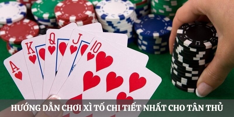 Hướng dẫn chơi Xì Tố chi tiết nhất cho tân thủ