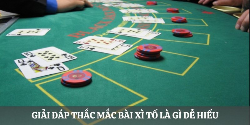 Giải đáp thắc mắc bài Xì Tố là gì dễ hiểu