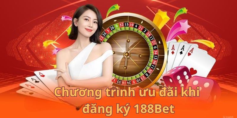 Chương trình chào mừng hội viên đăng ký 188Bet