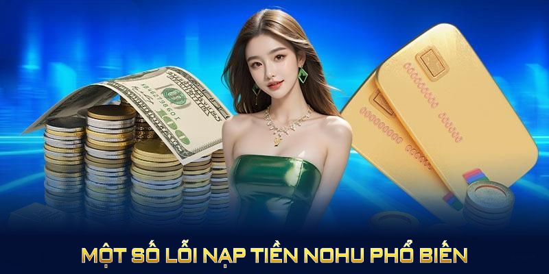 Một số lỗi nạp tiền NOHU phổ biến nhất