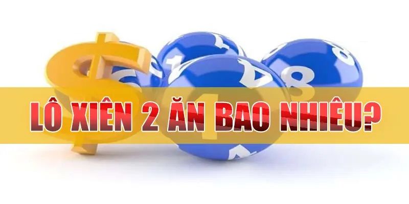 lô xiên 2 ăn bao nhiêu